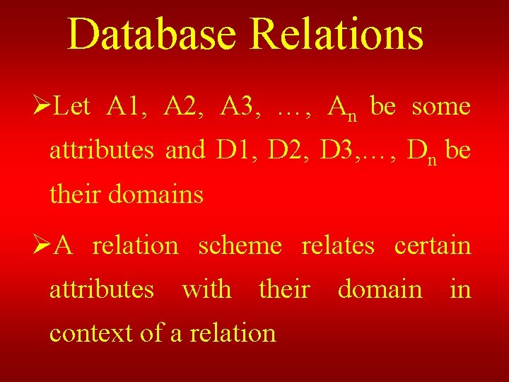 Database Relations ØLet A 1, A 2, A 3, …, An be some attributes