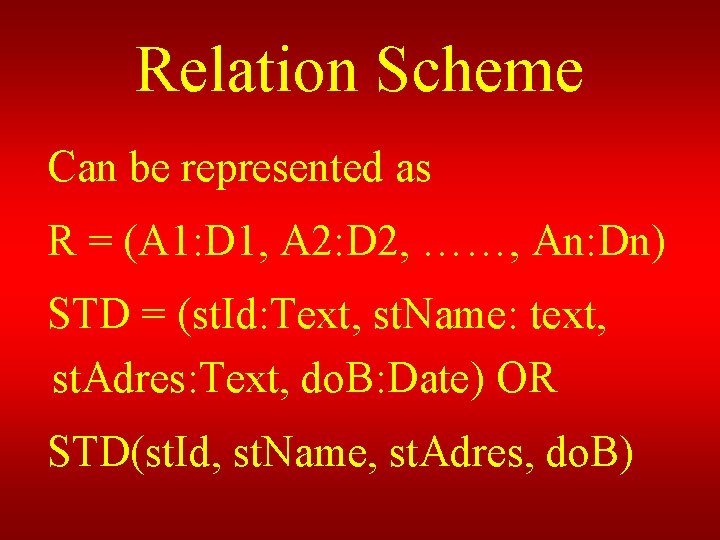 Relation Scheme Can be represented as R = (A 1: D 1, A 2: