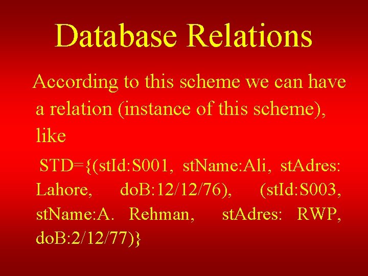 Database Relations According to this scheme we can have a relation (instance of this