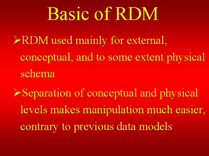 Basic of RDM ØRDM used mainly for external, conceptual, and to some extent physical