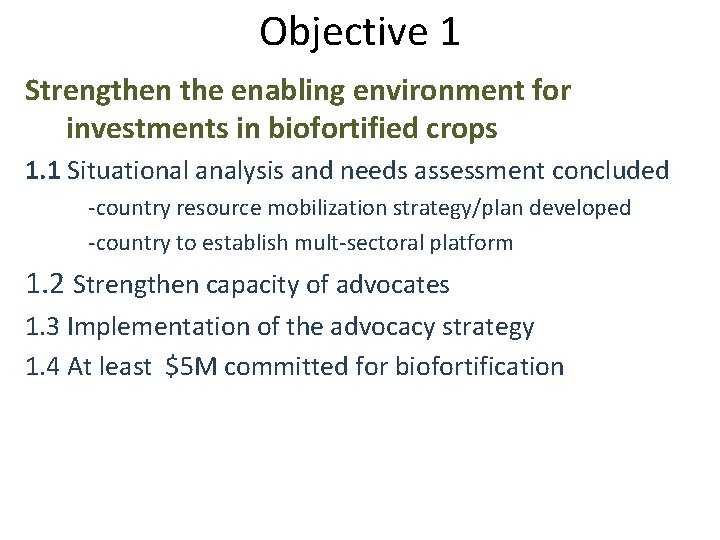 Objective 1 Strengthen the enabling environment for investments in biofortified crops 1. 1 Situational