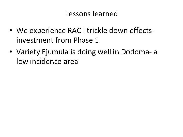 Lessons learned • We experience RAC I trickle down effectsinvestment from Phase 1 •