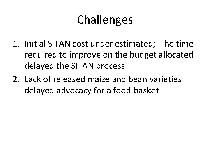 Challenges 1. Initial SITAN cost under estimated; The time required to improve on the