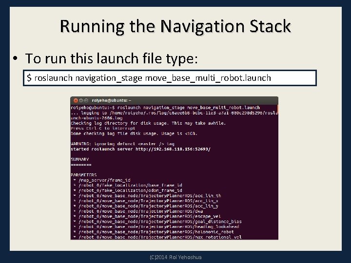 Running the Navigation Stack • To run this launch file type: $ roslaunch navigation_stage