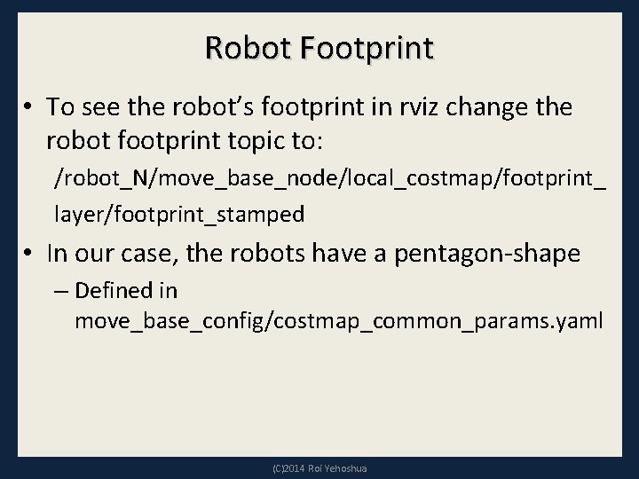 Robot Footprint • To see the robot’s footprint in rviz change the robot footprint