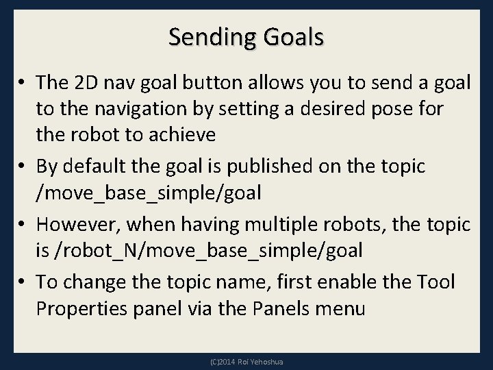 Sending Goals • The 2 D nav goal button allows you to send a