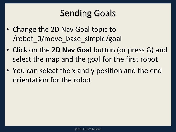 Sending Goals • Change the 2 D Nav Goal topic to /robot_0/move_base_simple/goal • Click