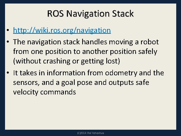 ROS Navigation Stack • http: //wiki. ros. org/navigation • The navigation stack handles moving
