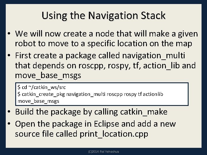 Using the Navigation Stack • We will now create a node that will make