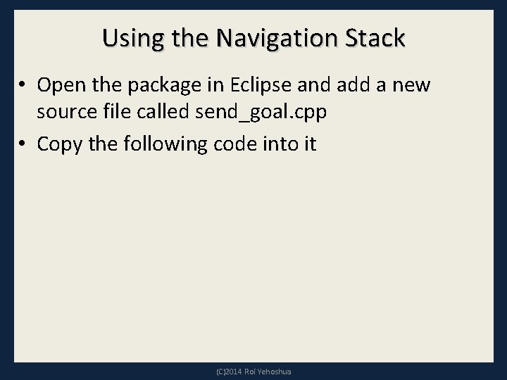 Using the Navigation Stack • Open the package in Eclipse and add a new