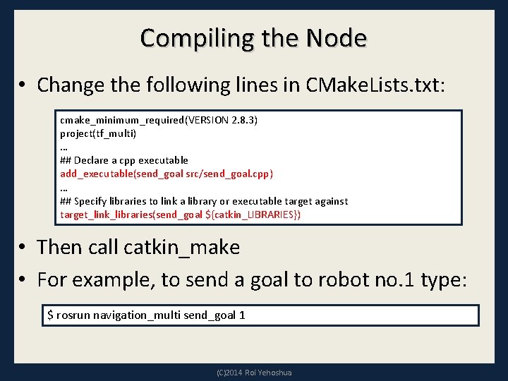 Compiling the Node • Change the following lines in CMake. Lists. txt: cmake_minimum_required(VERSION 2.