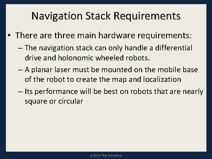 Navigation Stack Requirements • There are three main hardware requirements: – The navigation stack