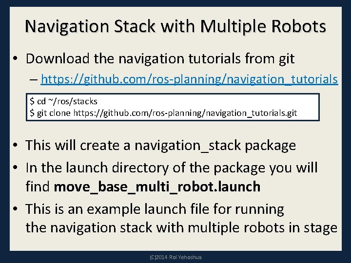 Navigation Stack with Multiple Robots • Download the navigation tutorials from git – https: