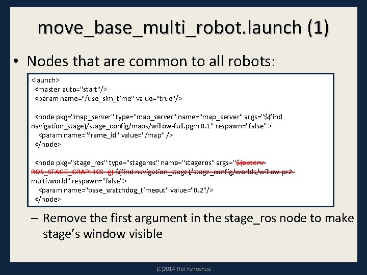 move_base_multi_robot. launch (1) • Nodes that are common to all robots: <launch> <master auto="start"/>