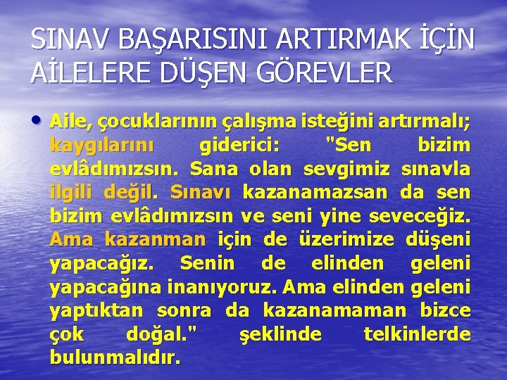 SINAV BAŞARISINI ARTIRMAK İÇİN AİLELERE DÜŞEN GÖREVLER • Aile, çocuklarının çalışma isteğini artırmalı; kaygılarını