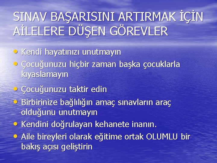 SINAV BAŞARISINI ARTIRMAK İÇİN AİLELERE DÜŞEN GÖREVLER • Kendi hayatınızı unutmayın • Çocuğunuzu hiçbir