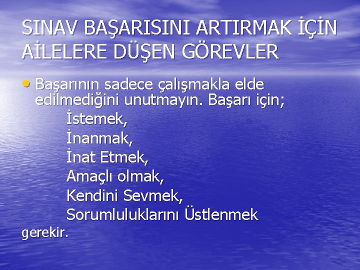 SINAV BAŞARISINI ARTIRMAK İÇİN AİLELERE DÜŞEN GÖREVLER • Başarının sadece çalışmakla elde edilmediğini unutmayın.