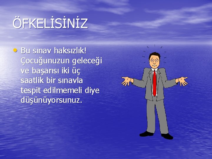 ÖFKELİSİNİZ • Bu sınav haksızlık! Çocuğunuzun geleceği ve başarısı iki üç saatlik bir sınavla