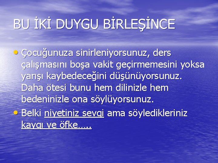 BU İKİ DUYGU BİRLEŞİNCE • Çocuğunuza sinirleniyorsunuz, ders çalışmasını boşa vakit geçirmemesini yoksa yarışı