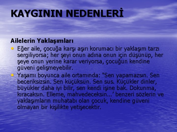 KAYGININ NEDENLERİ Ailelerin Yaklaşımları • Eğer aile, çocuğa karşı aşırı korumacı bir yaklaşım tarzı