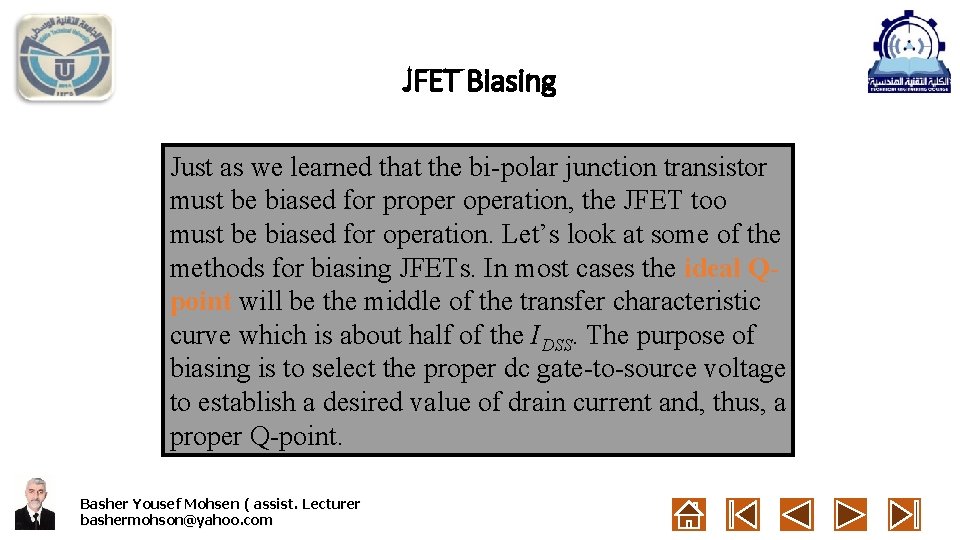 JFET Biasing Just as we learned that the bi-polar junction transistor must be biased
