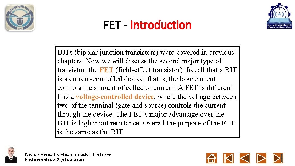 FET - Introduction BJTs (bipolar junction transistors) were covered in previous chapters. Now we