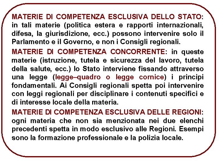 MATERIE DI COMPETENZA ESCLUSIVA DELLO STATO: in tali materie (politica estera e rapporti internazionali,