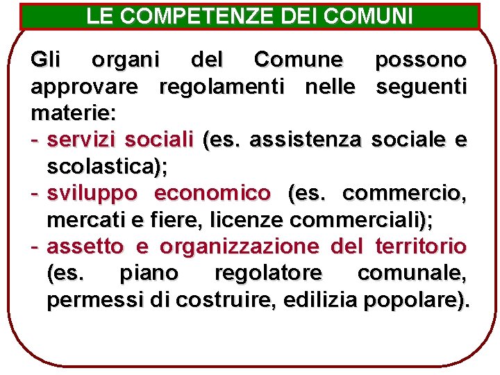 LE COMPETENZE DEI COMUNI Gli organi del Comune possono approvare regolamenti nelle seguenti materie: