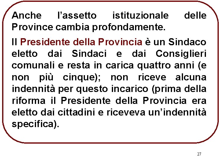 Anche l’assetto istituzionale Province cambia profondamente. delle Il Presidente della Provincia è un Sindaco