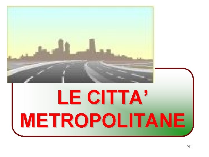 LE CITTA’ METROPOLITANE 30 