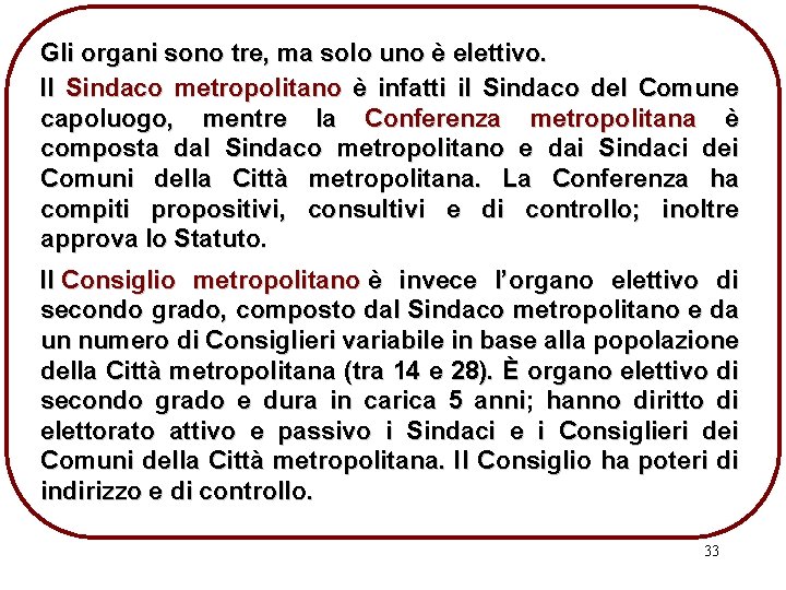 Gli organi sono tre, ma solo uno è elettivo. Il Sindaco metropolitano è infatti