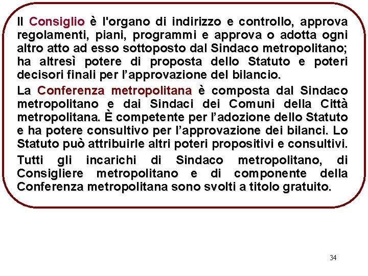 Il Consiglio è l'organo di indirizzo e controllo, approva regolamenti, piani, programmi e approva