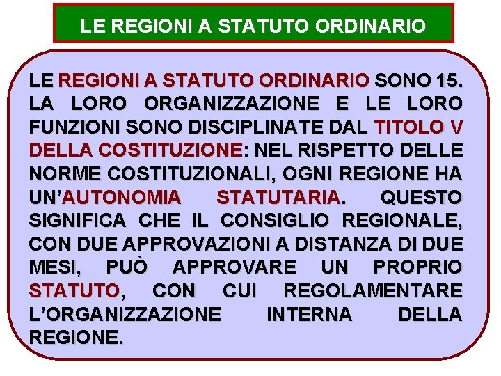 LE REGIONI A STATUTO ORDINARIO SONO 15. LA LORO ORGANIZZAZIONE E LE LORO FUNZIONI