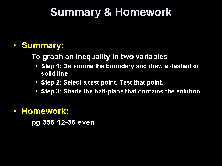 Summary & Homework • Summary: – To graph an inequality in two variables •