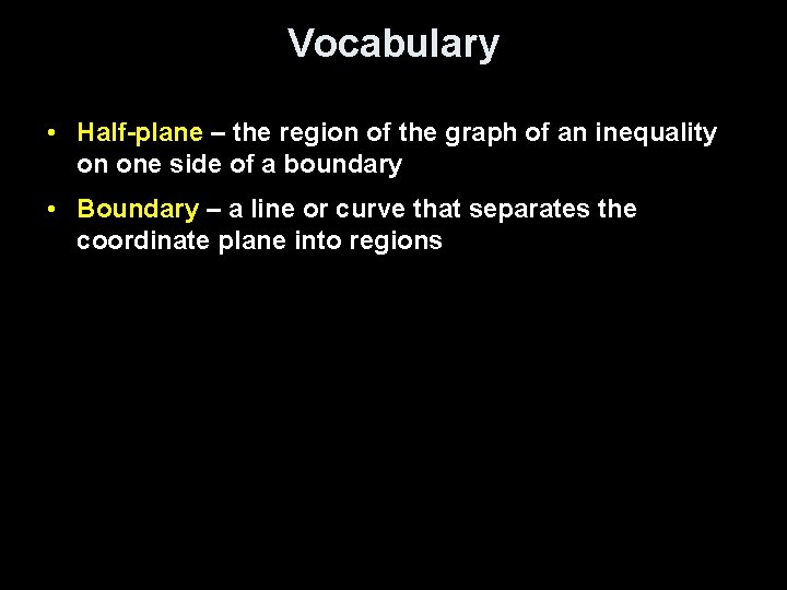 Vocabulary • Half-plane – the region of the graph of an inequality on one