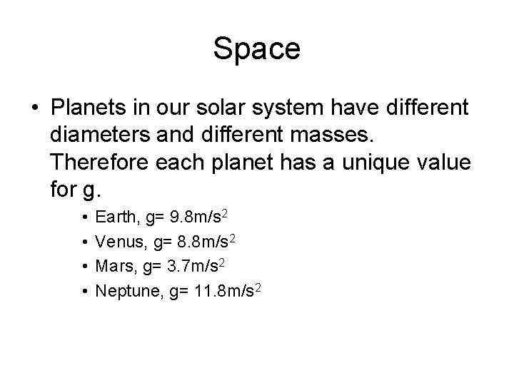 Space • Planets in our solar system have different diameters and different masses. Therefore
