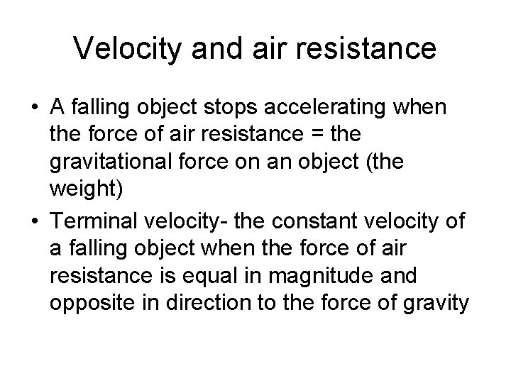 Velocity and air resistance • A falling object stops accelerating when the force of