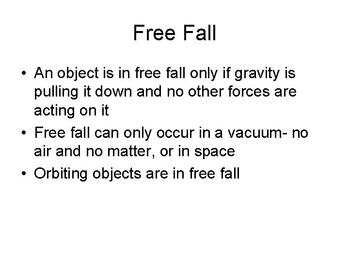 Free Fall • An object is in free fall only if gravity is pulling
