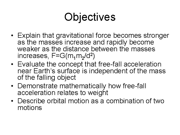 Objectives • Explain that gravitational force becomes stronger as the masses increase and rapidly