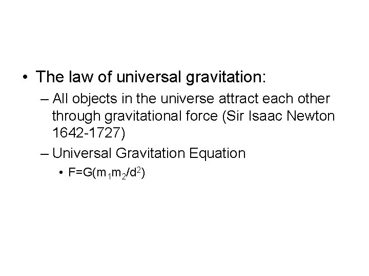  • The law of universal gravitation: – All objects in the universe attract