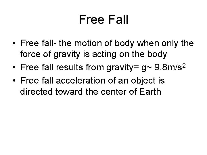 Free Fall • Free fall- the motion of body when only the force of