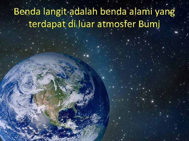 Benda langit adalah benda alami yang terdapat di luar atmosfer Bumi 