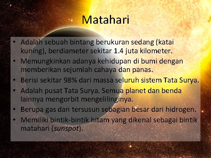 Matahari • Adalah sebuah bintang berukuran sedang (katai kuning), berdiameter sekitar 1. 4 juta