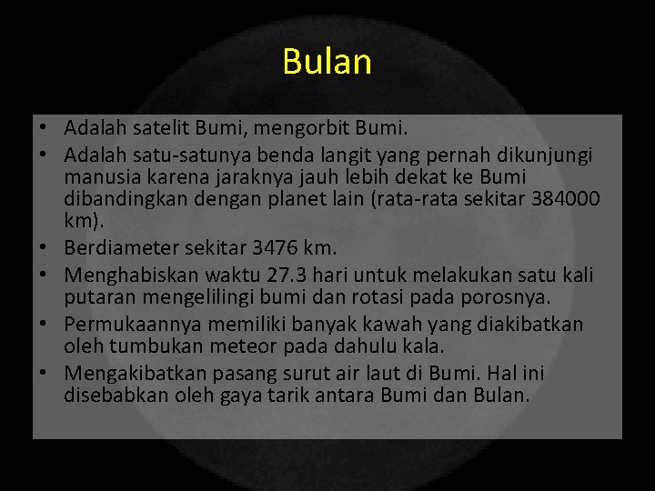 Bulan • Adalah satelit Bumi, mengorbit Bumi. • Adalah satu-satunya benda langit yang pernah