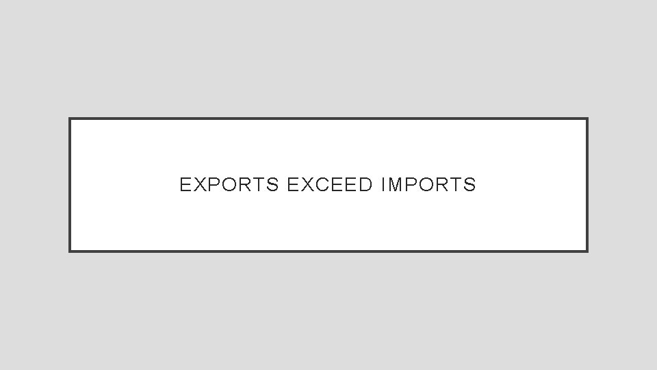EXPORTS EXCEED IMPORTS 