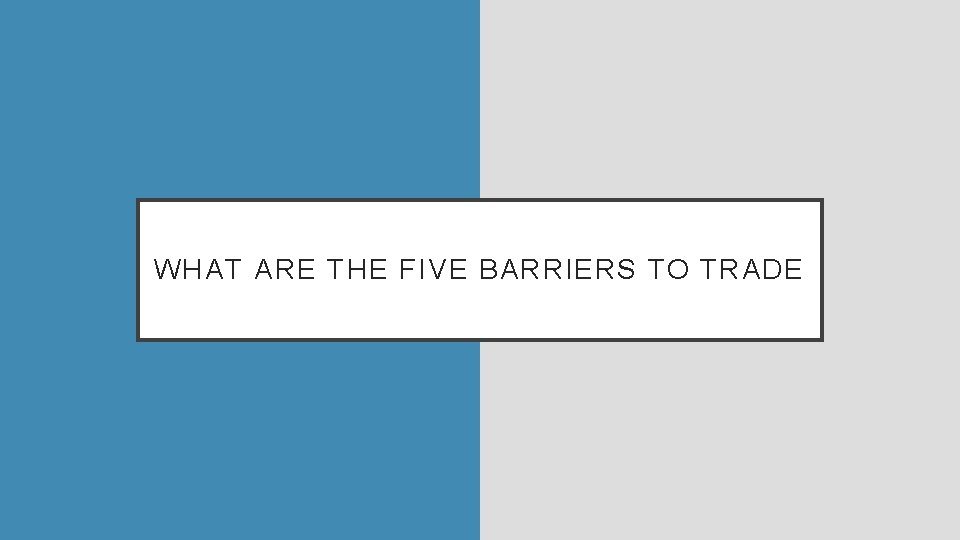 WHAT ARE THE FIVE BARRIERS TO TRADE 