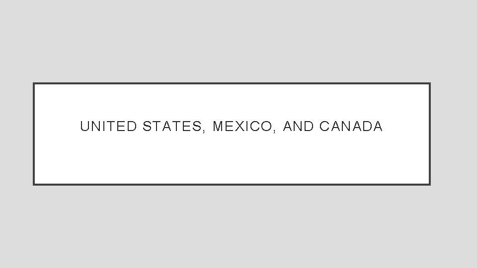 UNITED STATES, MEXICO, AND CANADA 