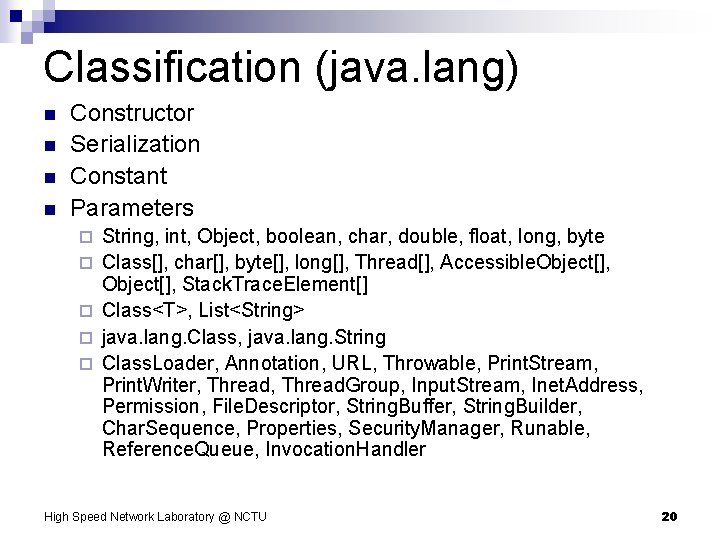 Classification (java. lang) n n Constructor Serialization Constant Parameters ¨ ¨ ¨ String, int,