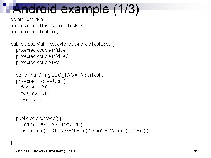 Android example (1/3) //Math. Test. java import android. test. Android. Test. Case; import android.