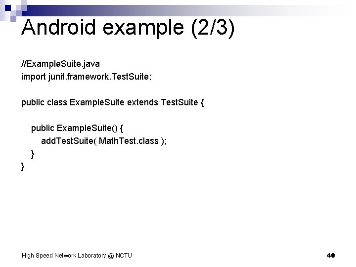 Android example (2/3) //Example. Suite. java import junit. framework. Test. Suite; public class Example.